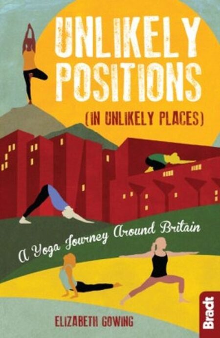 Unlikely Positions: A Yoga Journey Around Britain - Elizabeth Gowing - English Book