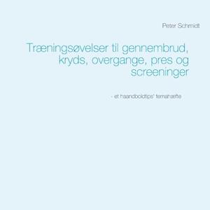 Træningsøvelser til gennembrud, kryds, overgange, pres og screeninger-Peter Schmidt