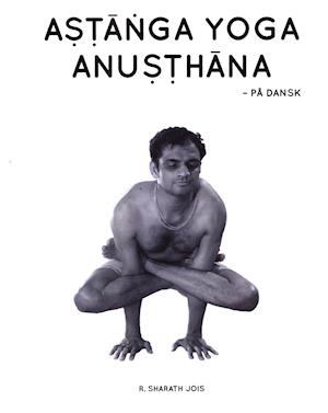 A@1E63@1E6Da@1E45ga yoga anu@1E63@1E6Dhana - på dansk-R. Sharath Jois