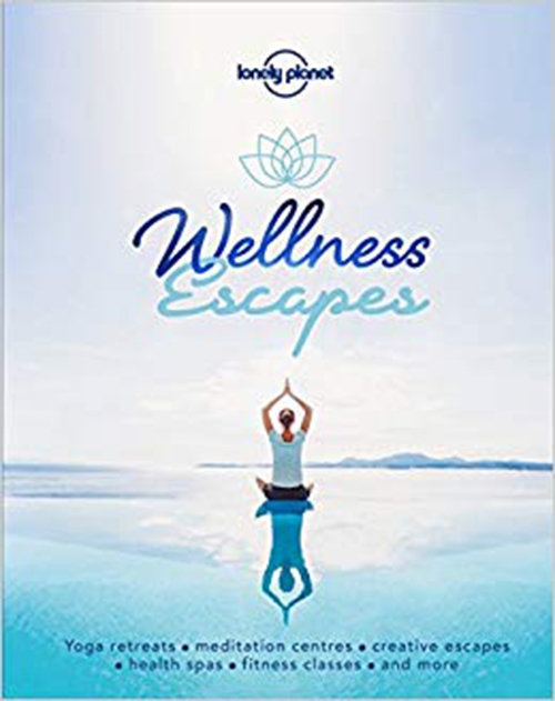 Wellness Escapes: The World's Best Yoga Retreats and Other Ideas for Enriching Travel Experience